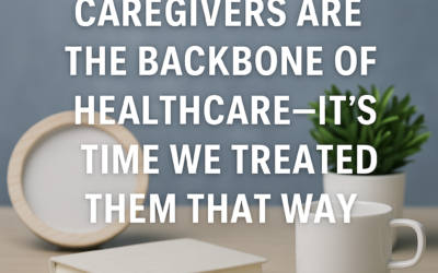 Caregivers Are the Backbone of Healthcare — It’s Time We Treated Them That Way
